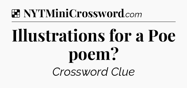 Solution: Illustrations for a Poe poem - NYT Crossword