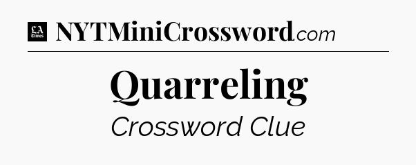 Quarreling - LA Times Crossword