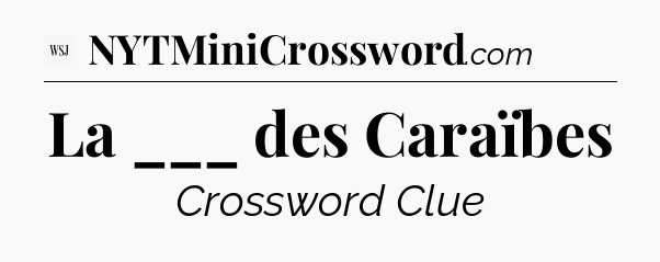 La ___ des Caraïbes - WSJ Crossword