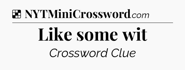 Solution: Like some wit - NYT Crossword