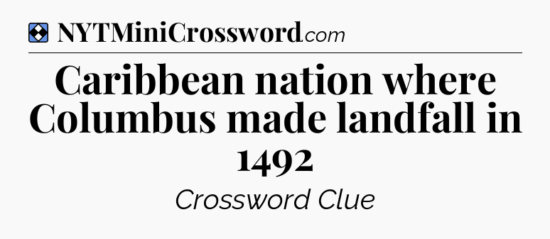Solution: Caribbean nation where Columbus made landfall in 1492 - NYT Mini Crossword