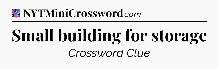 Small building for storage Crossword Clue