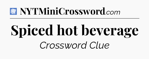 Spiced hot beverage Puzzle Page Crossword Clue