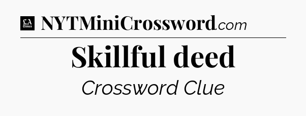Skillful deed - LA Times Crossword