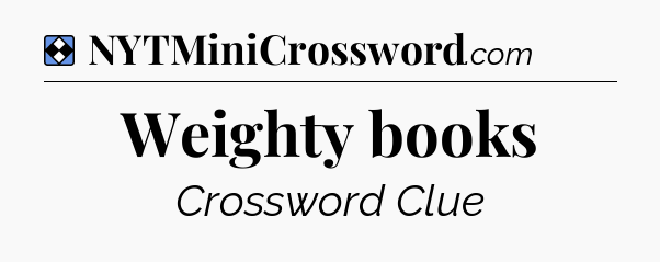 Solution: Weighty books - NYT Mini Crossword