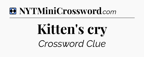 Solution: Kitten's cry - NYT Mini Crossword