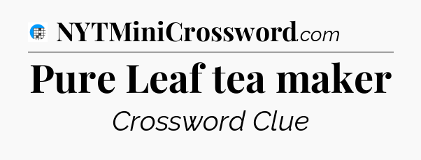 Pure Leaf tea maker Crossword Clue