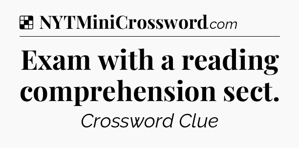 Solution: Exam with a reading comprehension sect - NYT Crossword