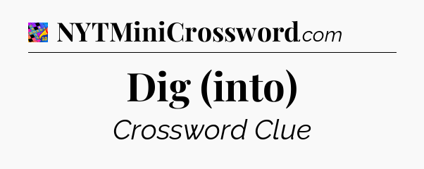 Dig (into) Crossword Clue