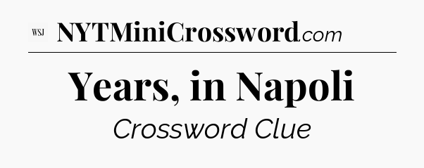 Years, in Napoli - WSJ Crossword