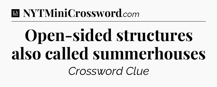Open-sided structures also called summerhouses - LA Times Crossword