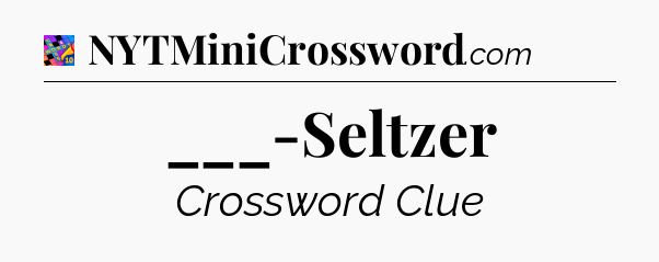 ___-Seltzer Crossword Clue