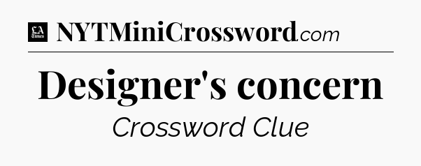 Designer's concern - LA Times Crossword