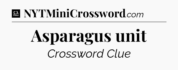 Asparagus unit - LA Times Crossword