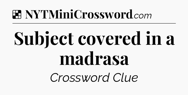 Solution: Subject covered in a madrasa - NYT Crossword