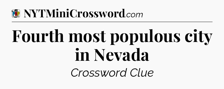 Fourth most populous city in Nevada Crossword Clue