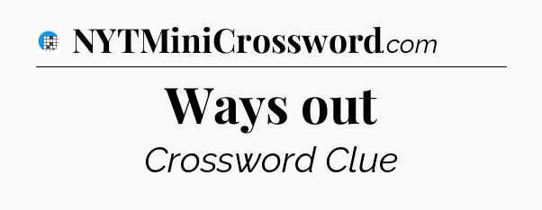 Ways out Crossword Clue