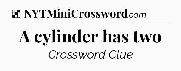 Solution: A cylinder has two - NYT Crossword