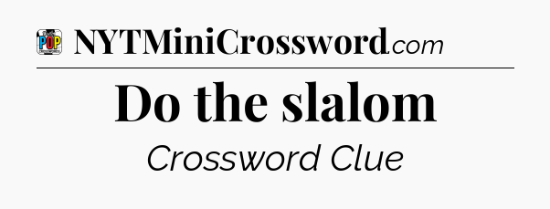Do the slalom Crossword Clue