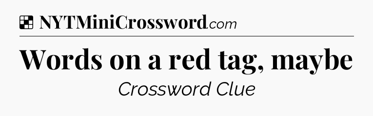 Solution: Words on a red tag, maybe - NYT Crossword