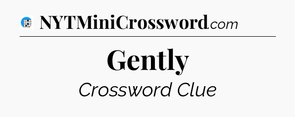 Gently Crossword Clue