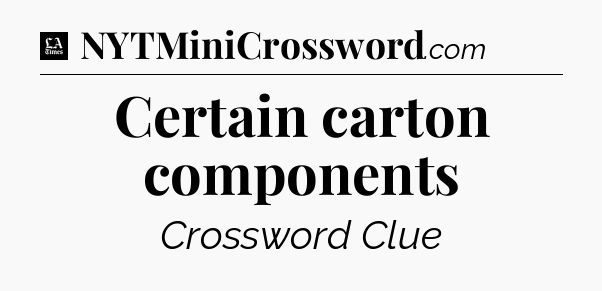 Certain carton components - LA Times Crossword