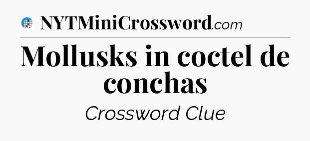 Mollusks in coctel de conchas Crossword Clue