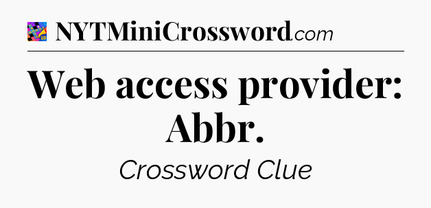 Web access provider: Abbr Crossword Clue