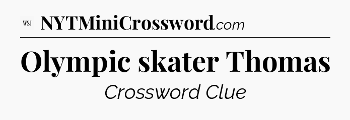 Olympic skater Thomas - WSJ Crossword