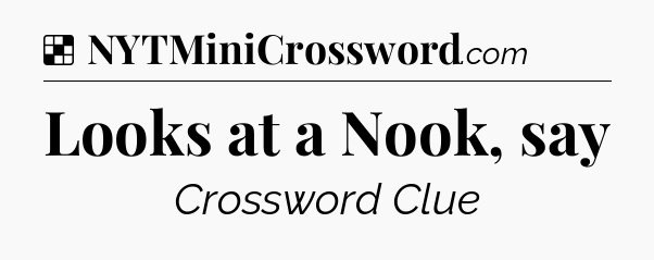 Solution: Looks at a Nook, say - NYT Crossword