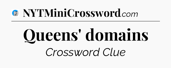 Queens' domains Crossword Clue