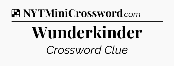 Solution: Wunderkinder - NYT Crossword