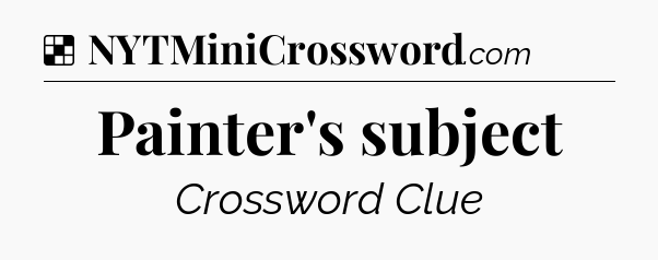 Solution: Painter's subject - NYT Crossword