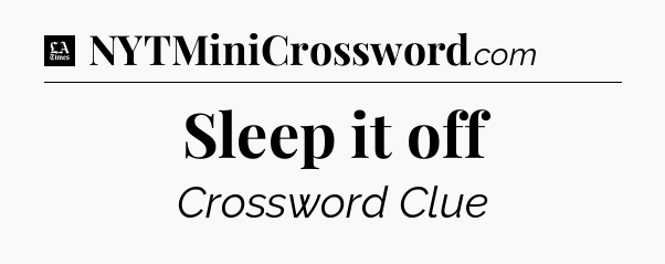 Sleep it off - LA Times Crossword