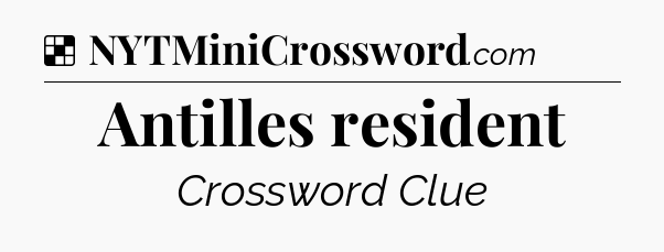 Solution: Antilles resident - NYT Crossword