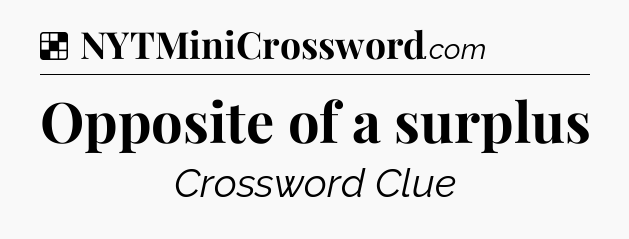 Solution: Opposite of a surplus - NYT Crossword