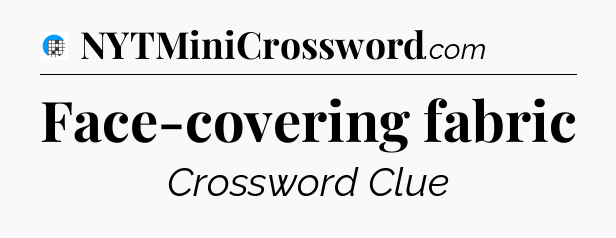Face-covering fabric Crossword Clue