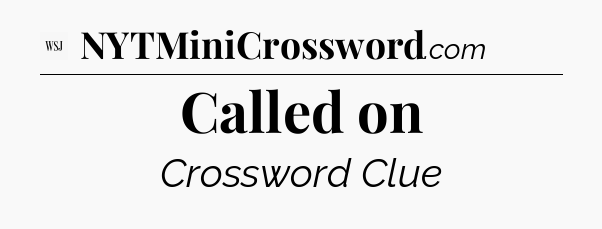 Called on - WSJ Crossword