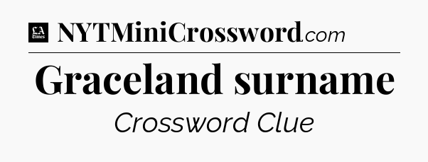 Graceland surname - LA Times Crossword