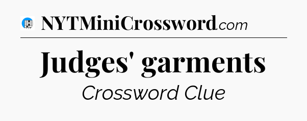Judges' garments Crossword Clue