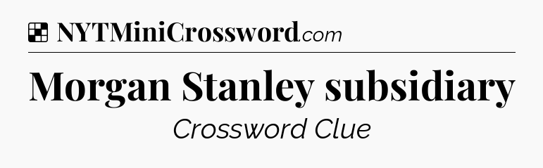 Solution: Morgan Stanley subsidiary - NYT Crossword