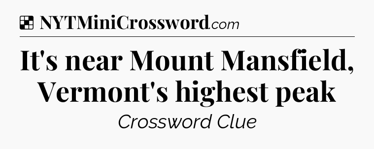 Solution: It's near Mount Mansfield, Vermont's highest peak - NYT Crossword