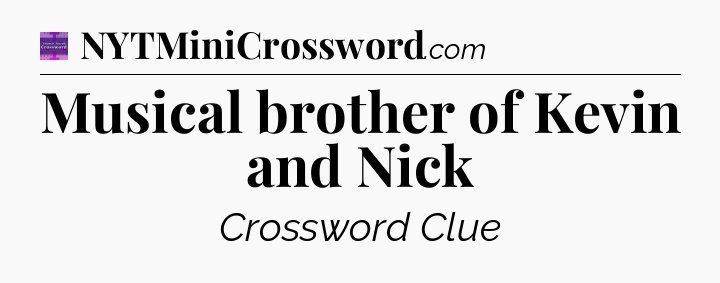 Musical brother of Kevin and Nick - Thomas Joseph Crossword