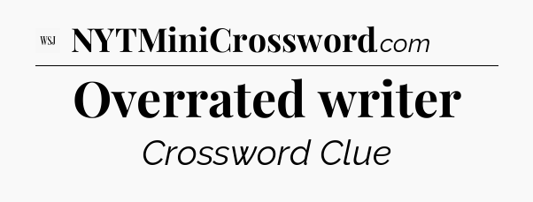 Overrated writer - WSJ Crossword