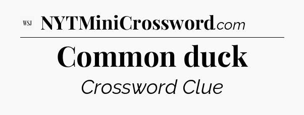 Common duck - WSJ Crossword