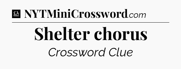 Shelter chorus - LA Times Crossword