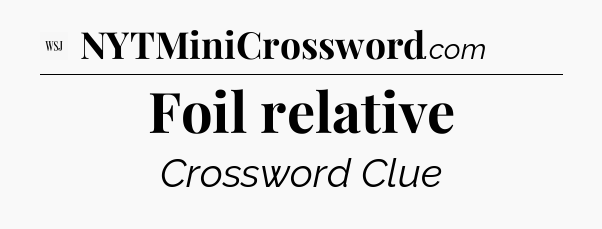 Foil relative - WSJ Crossword