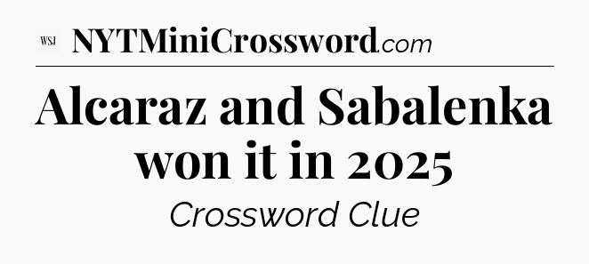Alcaraz and Sabalenka won it in 2025 - WSJ Crossword