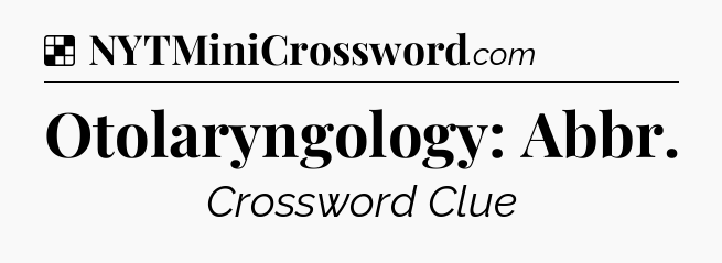 Solution: Otolaryngology: Abbr - NYT Crossword