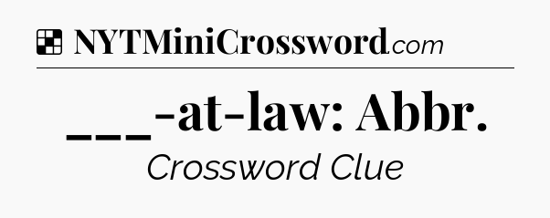 Solution: ___-at-law: Abbr - NYT Crossword
